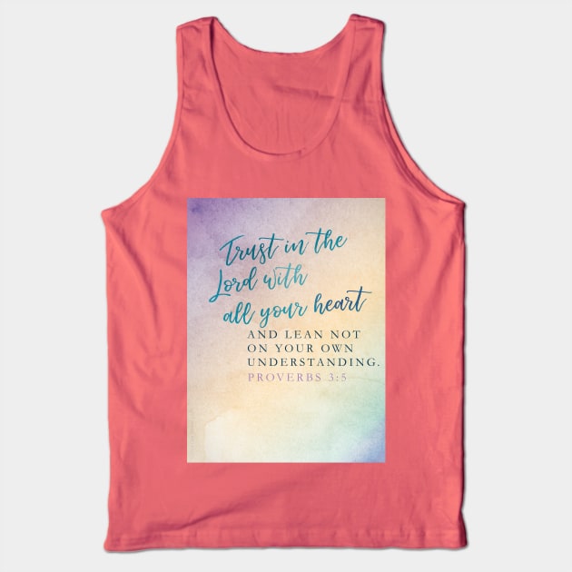 Trust in the Lord with all your heart, Proverbs 3:5 Tank Top by Third Day Media, LLC.